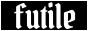 button that says 'futile' in white, grotesque font, on a black background, with a white outline | by futile